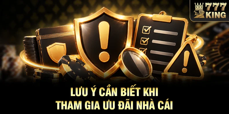 Lưu ý cần biết khi tham gia ưu đãi nhà cái
