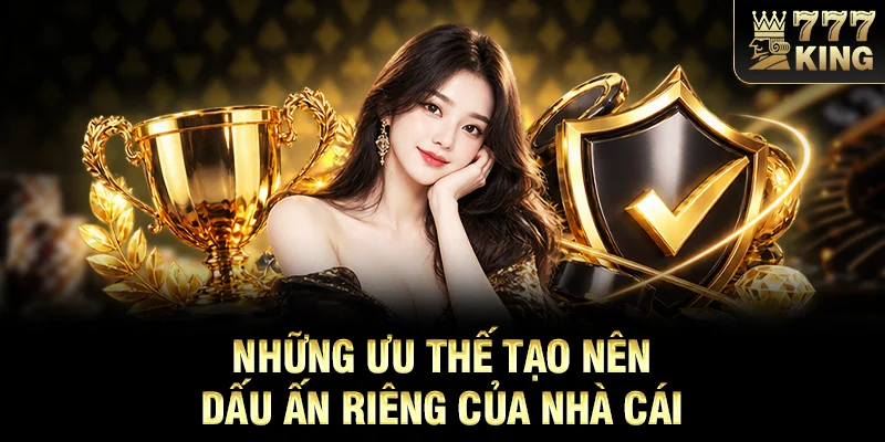 Những ưu thế tạo nên dấu ấn riêng của nhà cái